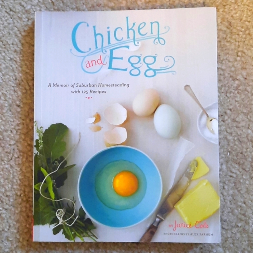 Chicken and Egg: A Memoir of Suburban Homesteading by Janice Cole